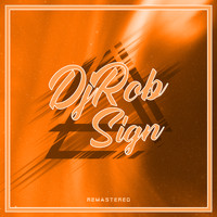 DJ Rob - Sign (Remastered 2022)