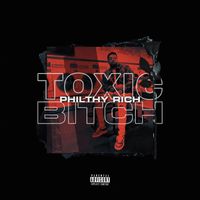 Philthy Rich - Toxic Bitch (Explicit)