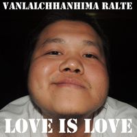 Vanlalchhanhima Ralte - Love Is Love