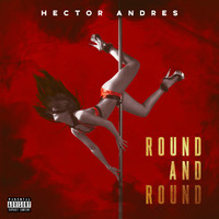 Hector Andres - ROUND AND ROUND (Explicit)