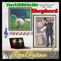 Ireallatino - The Lord Is My Shepherd