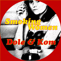 Dole & KOM - Smoking Women (2022 Version)
