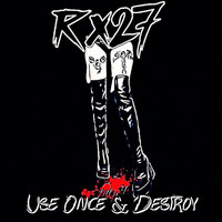 Rx27 - Use Once & Destroy