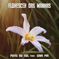 Povo do Sol - Florescer das Manhãs (feat. Gaia Piá)