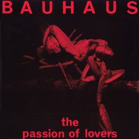 Bauhaus - The Passion of Lovers