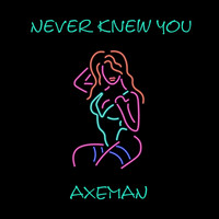 Axeman - Never Knew You
