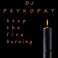 DJ Psykopat - Keep the Fire Burning