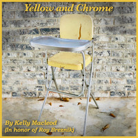 Kelly Macleod - Yellow and Chrome (In Honor of Roy Breznik)