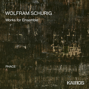 PHACE - Wolfram Schurig: Works for Ensemble