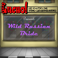 Auld Lucho & Houston's Own Trio Legendario - Wild Russian Bride