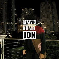 Jon - Playin Dumb (Explicit)
