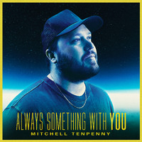 Mitchell Tenpenny - Always Something With You