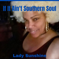 Lady Sunshine - If It Ain't Southern Soul