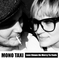 Mono Taxi - Love Shows No Mercy to Fools