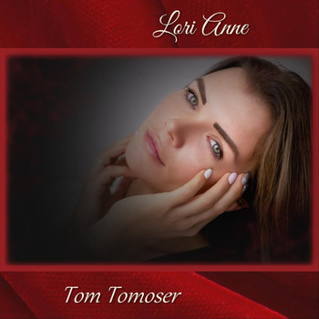 Tom Tomoser - Lori Anne