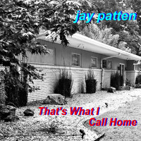 Jay Patten - That's What I Call Home