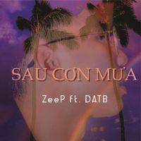 Zeep - Sau Cơn Mưa (feat. DATB)