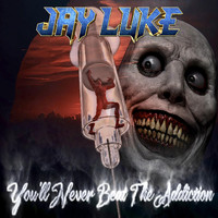 Jay Luke - You'll Never Beat the Addiction (Explicit)
