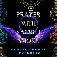 Samuel Thomas Levenberg - Prayer with Sacred Smoke
