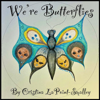 Cristina Lapoint-Smalley - We're Butterflies