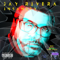 Jay Rivera - Insanity (Explicit)