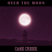 Cash Creek - Over the Moon