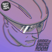 Friday Night Lights - Bridge to Engine Room