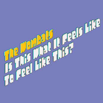 The Wombats - Is This What It Feels Like to Feel Like This?
