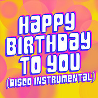 Happy Birthday - Happy Birthday to You (Disco Instrumental)
