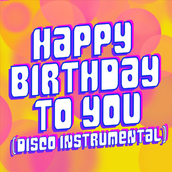 Happy Birthday - Happy Birthday to You (Disco Instrumental)