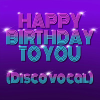 Happy Birthday - Happy Birthday to You (Disco Vocal)