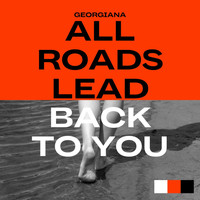Georgiana - All Roads Lead Back to You