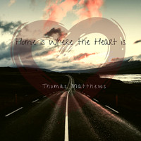 Thomas Matthews - Home Is Where the Heart Is