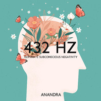 Anandra - 432 Hz: Eliminate Subconscious Negativity - Remove Anger and Sadness, Tibetan Healing