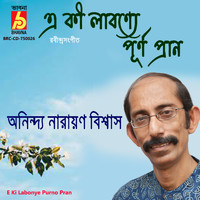 Anindya Narayan Biswas - E Ki Labonye Purno Pran