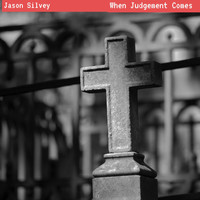 Jason Silvey - When Judgement Comes