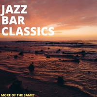 Jazz Bar Classics - More Of The Same?