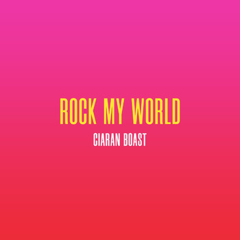 Ciaran Boast - Rock My World