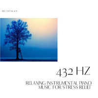 Meditway - Relaxing Instrumental Piano Music for Stress Relief, 432 Hz