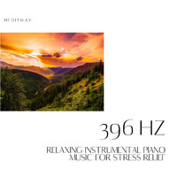 Meditway - Relaxing Instrumental Piano Music for Stress Relief, 396 Hz