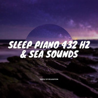 Circle of Relaxation - Sleep Piano 432 Hz & Sea Sounds