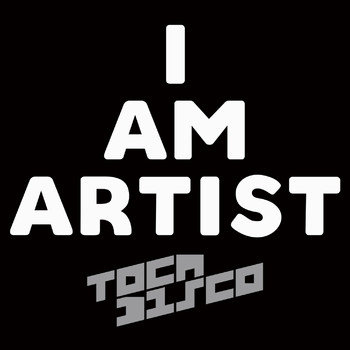 Tocadisco - I Am Artist
