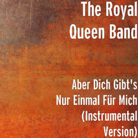 The Royal Queen Band - Aber Dich Gibt's Nur Einmal Für Mich (Instrumental Version)