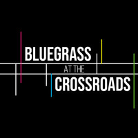 Bluegrass at the Crossroads - Bluegrass at the Crossroads