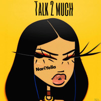 NariYella - TALK 2 MUCH