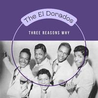 The El Dorados - Three Reasons Why