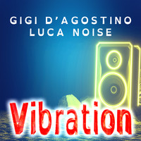 GIGI D'AGOSTINO and LUCA NOISE - Vibration