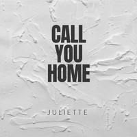 Juliette - Call You Home
