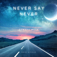 Edward Maya - Never Say Never (Maxi Single)