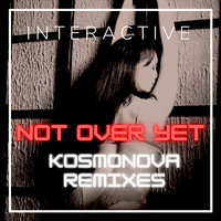 Interactive - Not over Yet (Kosmonova Remixe)